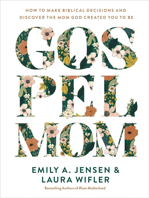 Gospel Mom: How to Make Biblical Decisions and Discover the Mom God Created You to Be Sale