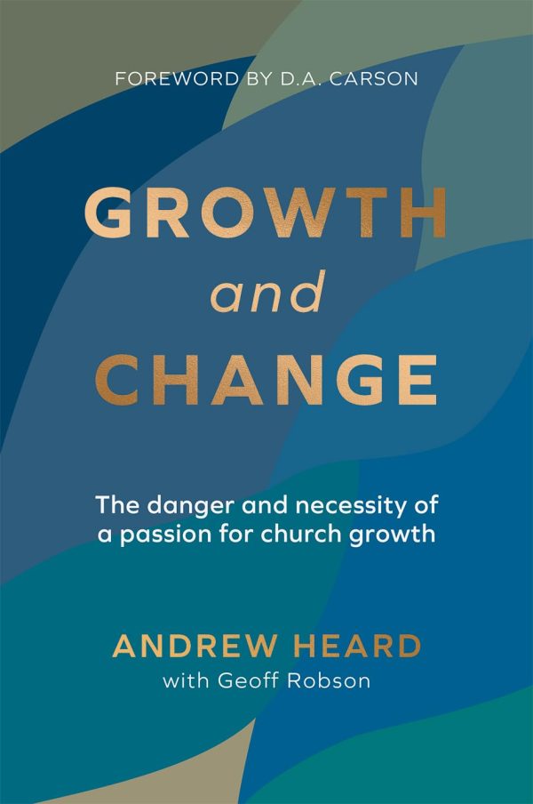 Growth and Change: The Danger and Necessity of a Passion for Church Growth Online Sale
